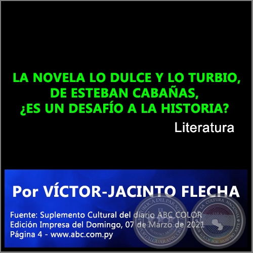 LA NOVELA LO DULCE Y LO TURBIO, DE ESTEBAN CABAÑAS, ¿ES UN DESAFÍO A LA HISTORIA? - Por VÍCTOR-JACINTO FLECHA - Domingo, 07 de Marzo de 2021
